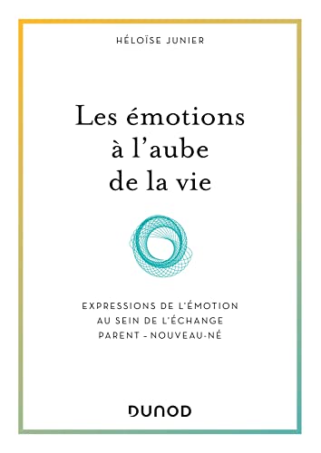 Les émotions à l'aube de la vie: Expressions de l'émotion au sein de l'échange parent - nouveau-né