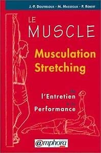 Le Muscle : musculation, stretching