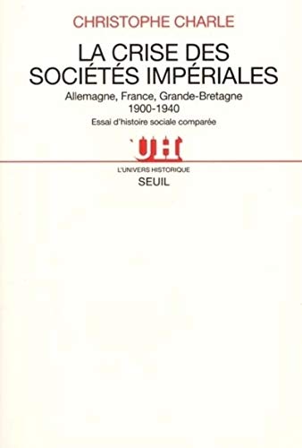La Crise Des Societes Imperiales. Allemagne, France, Grande-Bretagne (1900-1940), Essai D'Histoire Comparee