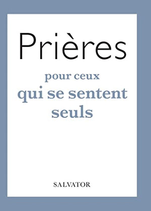 Prières pour ceux qui se sentent seuls