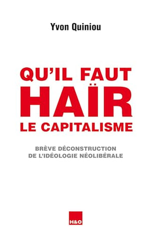 Qu'il faut haïr le capitalisme