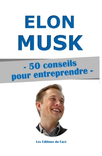 Elon Musk : 50 conseils pour entreprendre.