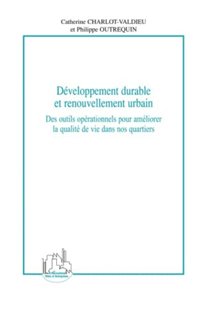 Développement durable et renouvellement urbain: Des outils opérationnels pour améliorer la qualité de vie dans nos quartiers