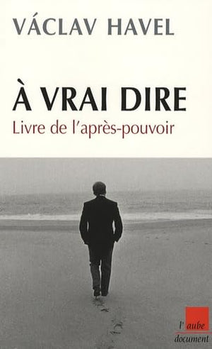 A vrai dire...: Livre de l'après-pouvoir