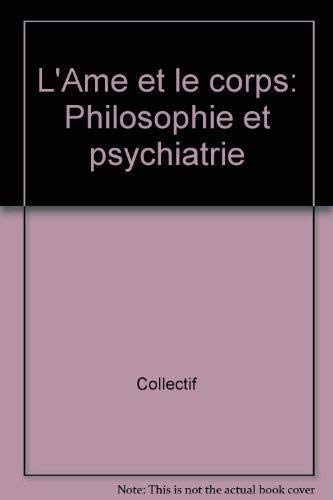L'Ame Et Le Corps. Philosophie Et Psychiatrie