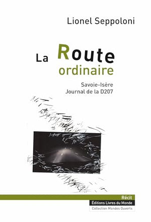 La route ordinaire: Savoie-Isère, journal de la D207