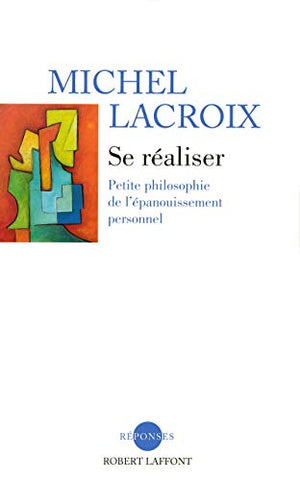 Se réaliser - Petite philosophie de l'épanouissement personnel