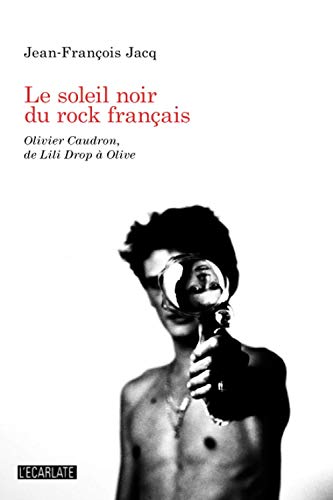 Le soleil Noir du Rock Français : Olivier Caudron de Lili Drop a Olive
