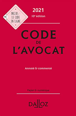 Code de l'avocat 2021 10ed - Annoté et commenté