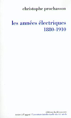Les années électriques (1880-1910): Suivi d'une chronologie culturelle détaillée de 1879 à 1911 établie par Véronique Julia