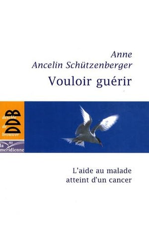 Vouloir guérir: L'aide au malade atteint d'un cancer