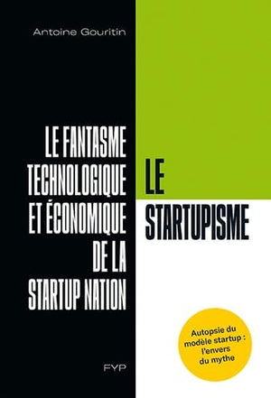 Le Startupisme, le fantasme technologique et économique de la Startup Nation