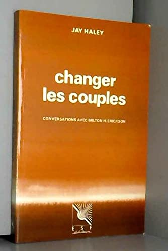 Changer les Couples - conversations avec Milton H. Erickson