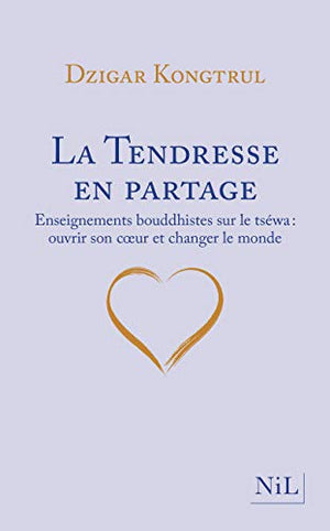 La tendresse en partage - Enseignements bouddhistes sur le tséwa