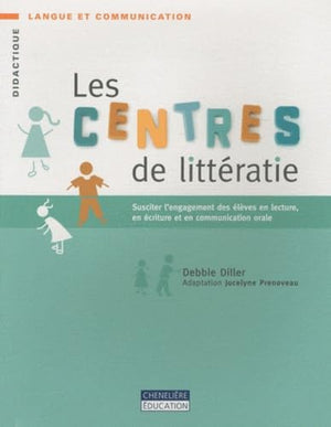 Les centres de littératie: Susciter l'engagement des élèves en lecture, en écriture et en communication orale