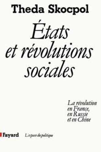 Etats et révolutions sociales: La révolution en France, en Russie et en Chine