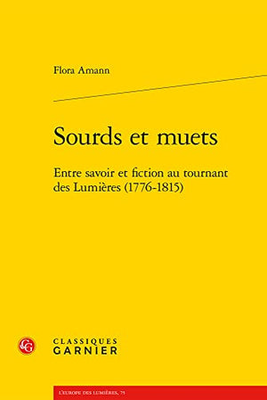 Sourds et muets: Entre savoir et fiction au tournant des Lumières