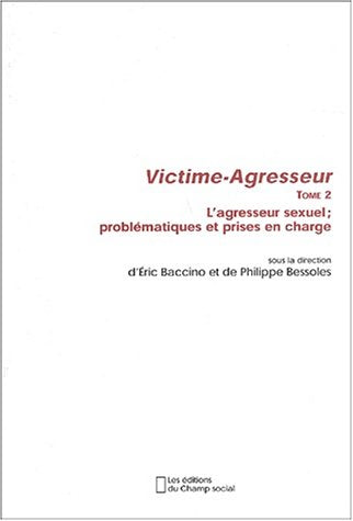 Victime-Agresseur. Tome 2, L'agresseur sexuel ; problématiques et prises en charge
