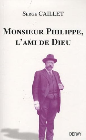 Monsieur Philippe, l'Ami de Dieu