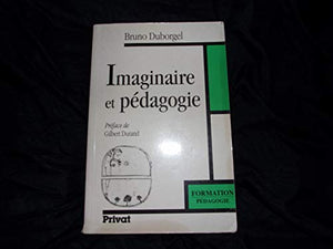 Imaginaire Et Pedagogie. De L'Iconoclasme Scolaire A La Culture Des Songes