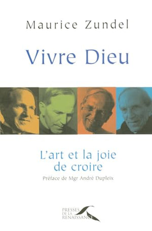 Vivre Dieu : L'art et la joie de croire