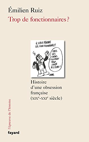 Trop de fonctionnaires ?: Histoire d'une obsession française (XIX-XXIe siècle)