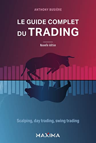Le guide complet du trading: Scalping, day trading, swing trading