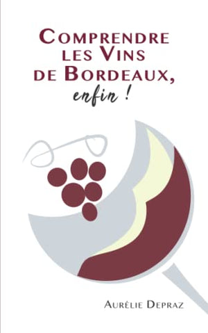 Comprendre les vins de Bordeaux, enfin !