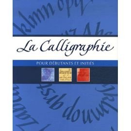 La calligraphie: Pour débutants et initiés