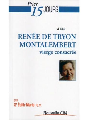 Prier 15 Jours avec Renee de Tryon Montalembert: vierge consacrée