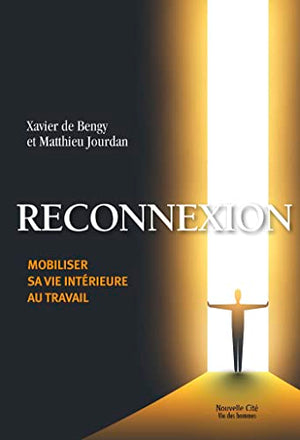 Reconnexion: Mobiliser sa vie intérieure au travail