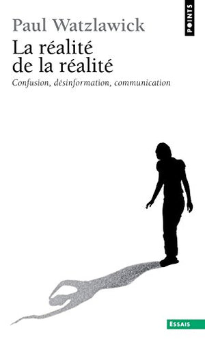 La réalité de la réalité. Confusion, désinformation, communication