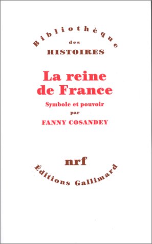 LA REINE DE FRANCE. Symbole et pouvoir XVème-XVIIIème siècle