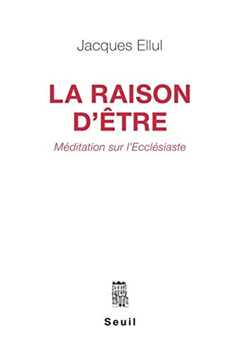 La Raison d'être. Méditation sur l'Ecclésiaste