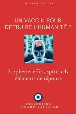 Un vaccin pour détruire l'humanité ?: Prophétie, effets spirituels, éléments de réponse