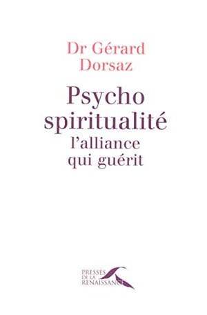 Psycho-spiritualité, l'alliance qui guérit