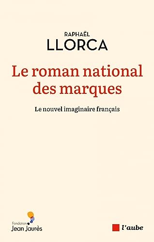 Le roman national des marques: Le nouvel imaginaire français