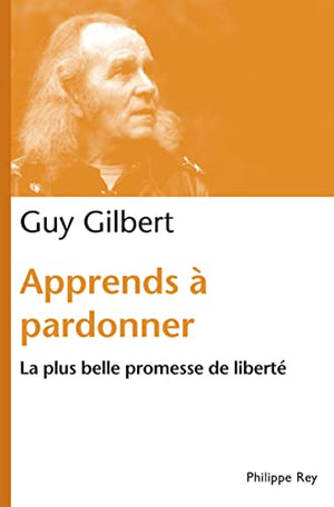 Apprends à pardonner. La plus belle promesse de liberté