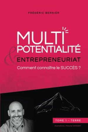 Multipotentialité & Entrepreneuriat : comment connaître le succès ? Tome 1 - Terre