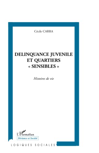 Delinquance Juvenile Et Quartiers "Sensibles". Histoires De Vie