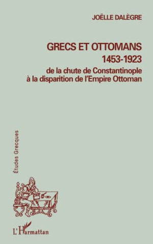 Grecs et ottomans 1453-1923 de la chute de constantinople a la disparition de l'empire ottoman