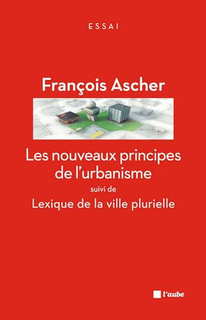 Les nouveaux principes de l'urbanisme suivi de Lexique de la ville plurielle