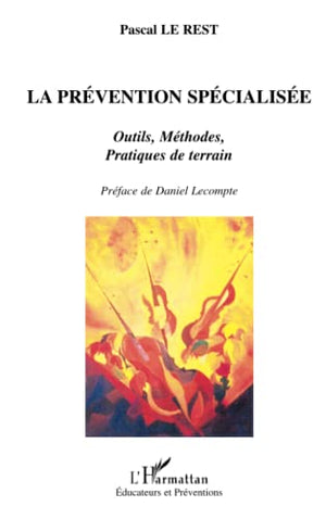 La Prevention Specialisee. Outils, Methodes, Pratiques De Terrain