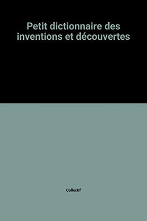 Petit dictionnaire des inventions et découvertes