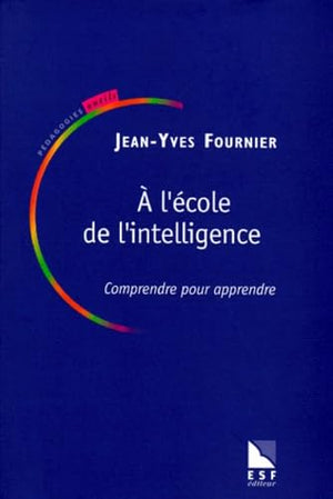 A l'école de l'intelligence : comprendre pour apprendre