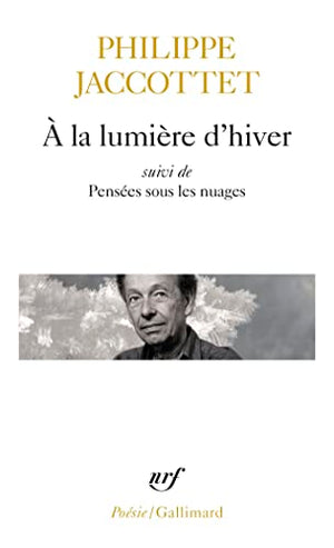 A la lumière d'hiver précédé de Leçons et de Chants d'en bas. et suivi de Pensées sous les nuages