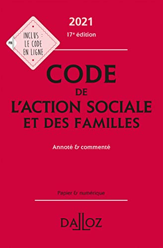 Code de l'action sociale et des familles 2021, annoté & commenté. 17e éd.