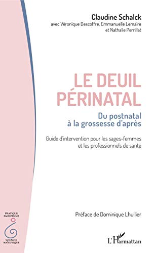 Le deuil périnatal: Du postnatal à la grossesse d'après Guide d'intervention pour les sages-femmes et les professionnels de santé