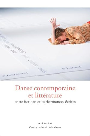 Danse Contemporaine Et Litterature, Entre Fictions Et Performances Ecrites