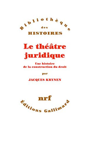 Le théâtre juridique: Une histoire de la construction du droit